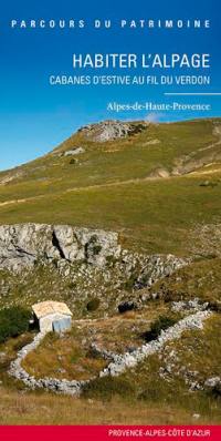 Habiter l'alpage : cabanes d'estive au fil du Verdon : Alpes-de-Haute-Provence