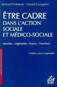 Être cadre dans l'action sociale et médico-sociale : identités, légitimités, enjeux, fonctions