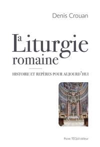 La liturgie romaine : histoire et repères pour aujourd'hui