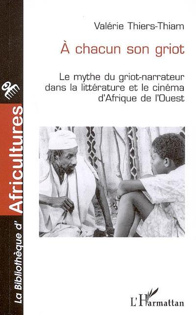 A chacun son griot : le mythe du griot-narrateur dans la littérature et le cinéma d'Afrique de l'Ouest