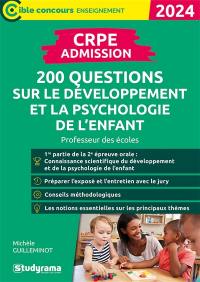 CRPE admission : 200 questions sur le développement et la psychologie de l'enfant : professeur des écoles, 2024