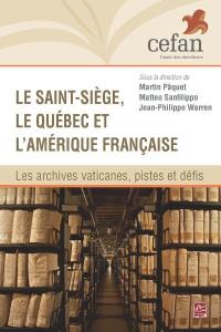 Le Saint-Siège, le Québec et l'Amérique française : les archives vaticanes, pistes et défis