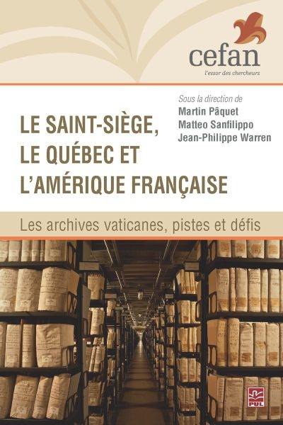 Le Saint-Siège, le Québec et l'Amérique française : les archives vaticanes, pistes et défis
