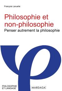 Philosophie et non-philosophie : penser autrement la philosophie