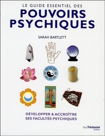 Le guide essentiel des pouvoirs psychiques : développer & accroître ses facultés psychiques