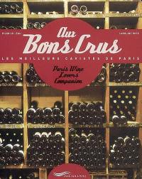 Aux bons crus : les meilleurs cavistes de Paris. Paris wine lovers'companion