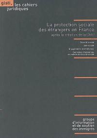 La protection sociale des étrangers en France : après la création de la CMU : sécurité sociale, aide sociale, engagements internationaux, demandes d'indemnités en matière de sécurité sociale