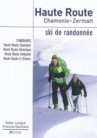 Haute Route, Chamonix-Zermatt : ski de randonnée : itinéraires, Haute Route Classique, Haute Route Historique, Haute Route Intégrale, Haute Route à l'Envers