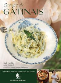 Saveurs du Gâtinais : 60 recettes et des rencontres au fil des saisons