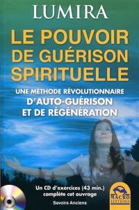 Le pouvoir de guérison spirituelle : une méthode révolutionnaire d'autoguérison et de régénération