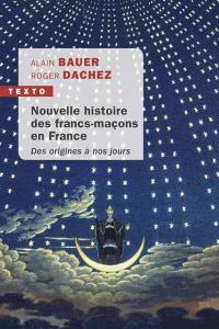 Nouvelle histoire des francs-maçons en France : des origines à nos jours