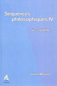 Séquences philosophiques. Vol. 4. La mystique : année 2008-2009