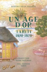 Un âge d'or : Tahiti 1920-1923. My Tahiti