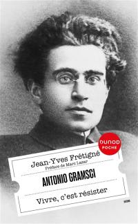 Antonio Gramsci : vivre, c'est résister