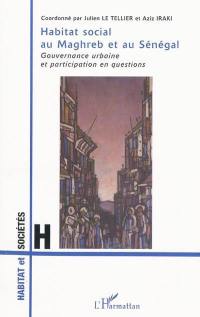 Habitat social au Maghreb et au Sénégal : gouvernance urbaine et participation en questions