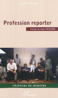 Profession reporter : carnets de route 1973-1998