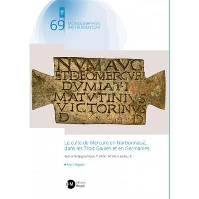 Le culte de Mercure en Narbonnaise, dans les trois Gaules et en Germanies : approche épigraphique, Ier siècle-IVe siècle après J.-C.