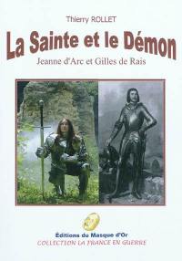 La sainte et le démon : Jeanne d'Arc et Gilles de Rais : roman historique