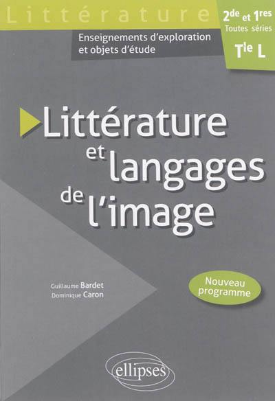Littérature et langages de l'image, 2de et 1res toutes séries, terminale L : enseignements d'exploration et objets d'étude : nouveau programme