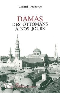 Damas : des Ottomans à nos jours