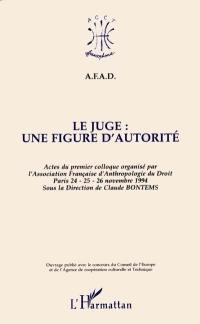 Le juge, une figure d'autorité : actes du premier colloque, Paris 24-25-26 novembre 1994