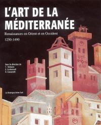 L'art de la Méditerranée : renaissances en Orient et en Occident, 1250-1490
