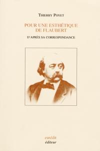 Pour une esthétique de Flaubert : d'après sa correspondance