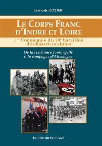 Le corps franc d'Indre-et-Loire : 1re compagnie du 20e bataillon de chasseurs alpins : de la Résistance tourangelle à la campagne d'Allemagne