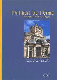 Philibert de L'Orme : architecte du roi (1514-1570)