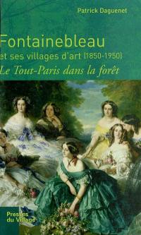 Fontainebleau et ses villages d'art (1850-1950) : le tout-Paris dans la forêt