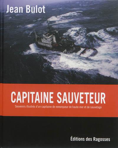 Capitaine sauveteur : souvenirs illustrés d'un capitaine de remorqueur de haute mer et de sauvetage