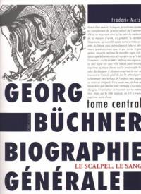 Georg Büchner : biographie générale. Le scalpel, le sang : Erzählung-récit arraché(e) aux Büchner de Mayer et d'Hauschild