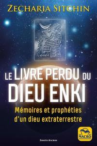 Le livre perdu du dieu Enki : mémoires et prophéties d'un dieu extraterrestre