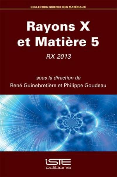 Rayons X et matière 5 : RX 2013