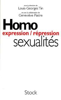 Homosexualités : expression, répression
