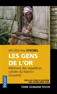 Les gens de l'or : mémoires des orpailleurs créoles du Maroni (Guyane)