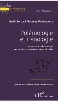 Polémologie et irénologie : une question philosophique des relations humaines et internationales