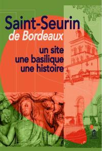Saint-Seurin de Bordeaux : un site, une basilique, une histoire