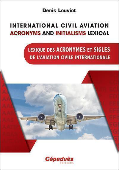 International civil aviation acronyms and initialisms lexical. Lexique des acronymes et sigles de l'aviation civile internationale