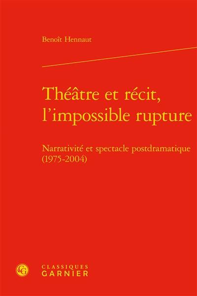 Théâtre et récit, l'impossible rupture : narrativité et spectacle postdramatique (1975-2004)