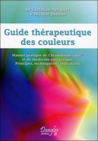 Guide thérapeutique des couleurs : manuel pratique de chromatothérapie et de médecine énergétique : principes, technique et indications