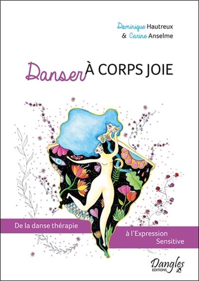 Danser à corps joie : de la danse thérapie à l'Expression sensitive