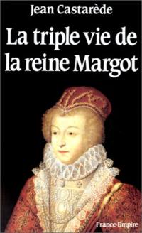 La Triple vie de la reine Margot : amoureuse, comploteuse, écrivain