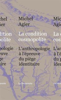 La condition cosmopolite : l'anthropologie à l'épreuve du piège identitaire