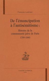De l'émancipation à l'antisémitisme : histoire de la communauté juive de Paris : 1789-1880