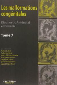 Les malformations congénitales : diagnostic anténatal et devenir. Vol. 7