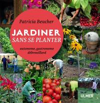 Jardiner sans se planter : autonome, gastronome, débrouillard
