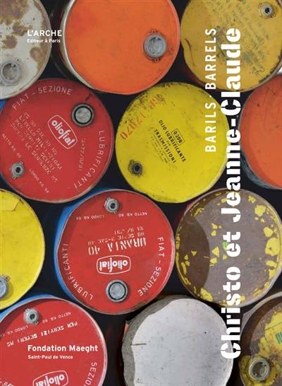 Christo et Jeanne-Claude : barils : exposition, Saint-Paul-de-Vence, Fondation Marguerite et Aimé Maeght, du 4 juin au 27 novembre 2016