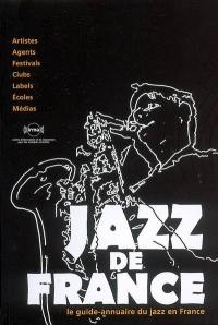 Jazz de France : le guide-annuaire du jazz en France : artistes, agents, festivals, clubs, labels, écoles, médias
