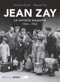 Jean Zay : le ministre assassiné : 1904-1944